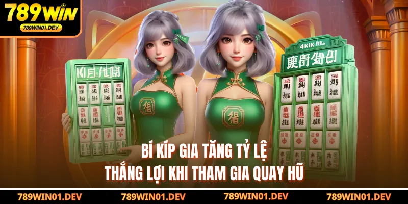 Bí kíp gia tăng tỷ lệ thắng lợi khi tham gia quay hũ