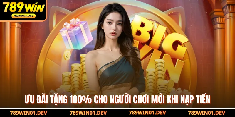 Ưu đãi tặng 100% cho người chơi mới khi nạp tiền